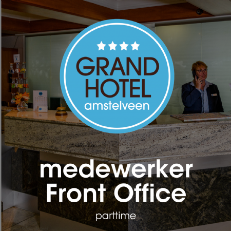 Vacature Amstelveen - Medewerker Front Office - Grand Hotel Amstelveen